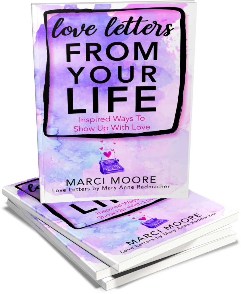 Love Letters from Your Life by Marci Moore with letters by Mary Anne Radmacher